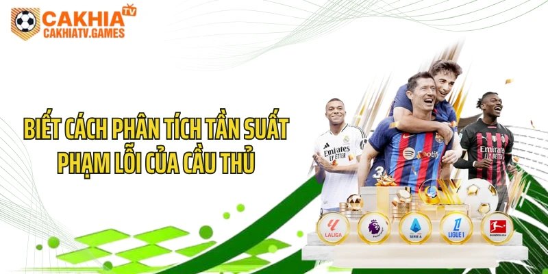 Biết cách phân tích tần suất phạm lỗi của cầu thủ
