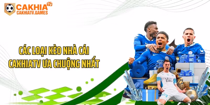 Các loại kèo nhà cái CakhiaTV ưa chuộng nhất