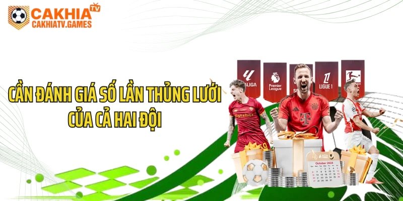Cần đánh giá số lần thủng lưới của cả hai đội