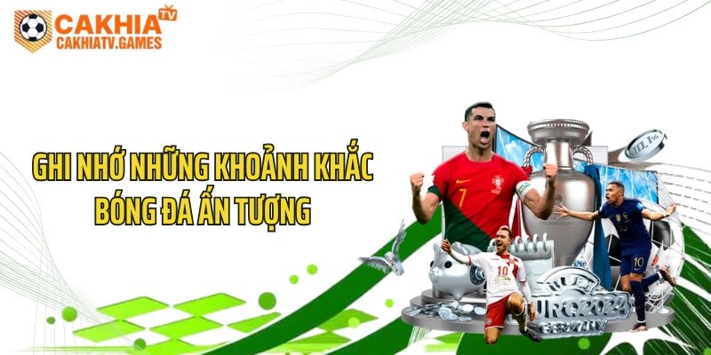 Ghi nhớ những khoảnh khắc bóng đá ấn tượng