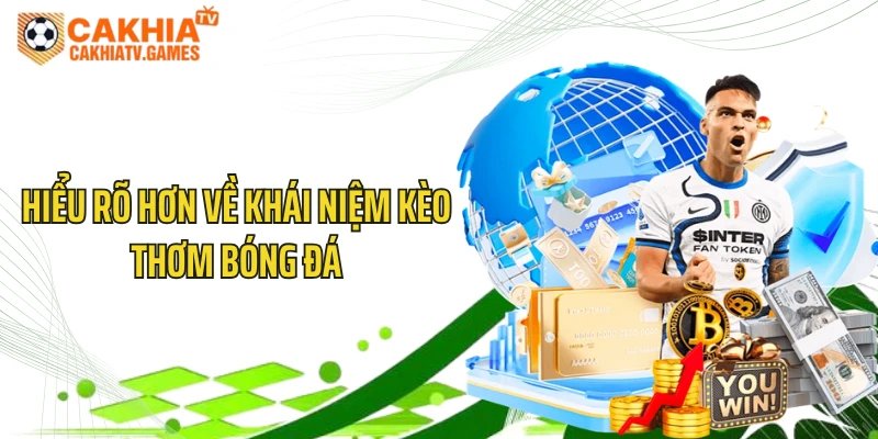 Hiểu rõ hơn về khái niệm kèo thơm bóng đá