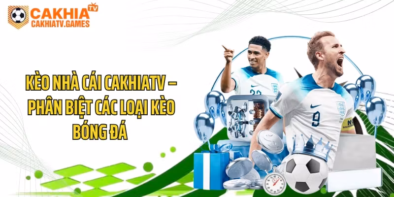 Kèo Nhà Cái CakhiaTV – Phân Biệt Các Loại Kèo Bóng Đá 