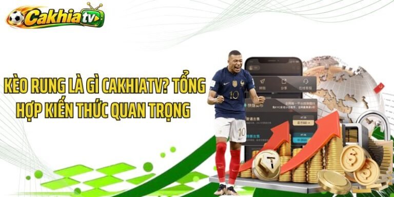 Kèo Rung Là Gì CakhiaTV? Tổng Hợp Kiến Thức Quan Trọng 