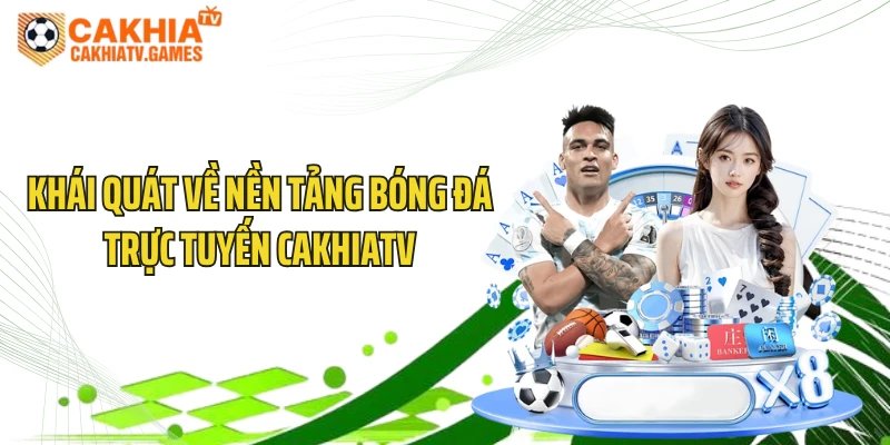 Khái quát về nền tảng bóng đá trực tuyến CakhiaTV