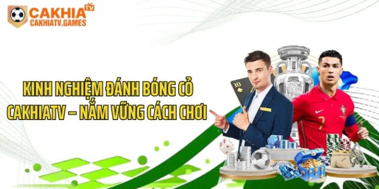Kinh Nghiệm Đánh Bóng Cỏ CakhiaTV – Nắm Vững Cách Chơi 