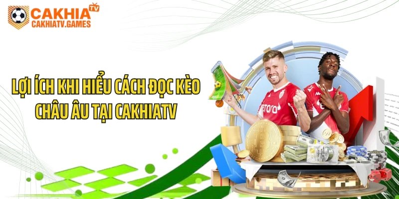 Lợi ích khi hiểu cách đọc kèo châu Âu tại CakhiaTV