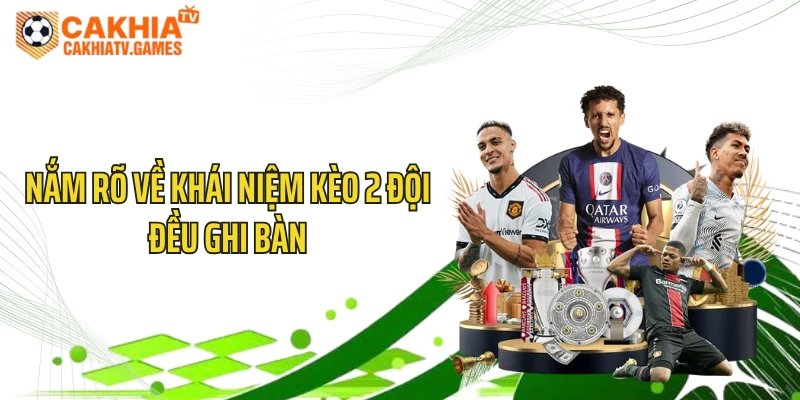 Nắm rõ về khái niệm kèo 2 đội đều ghi bàn