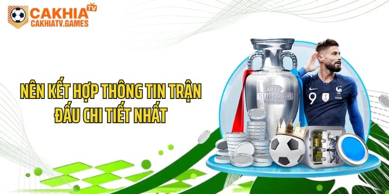 Nên kết hợp thông tin trận đấu chi tiết nhất