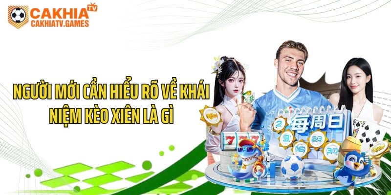 Người mới cần hiểu rõ về khái niệm kèo xiên là gì