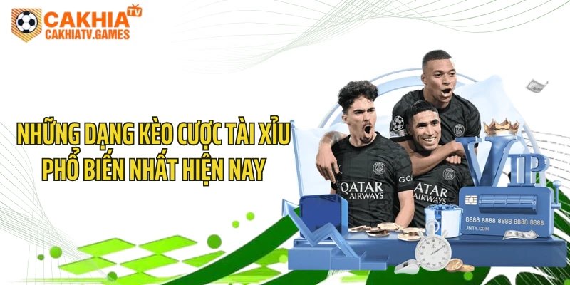 Những dạng kèo cược tài xỉu phổ biến nhất hiện nay