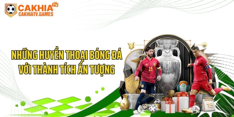 Những huyền thoại bóng đá với thành tích ấn tượng