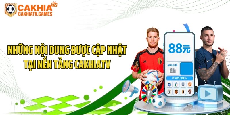 Những nội dung được cập nhật tại nền tảng CakhiaTV