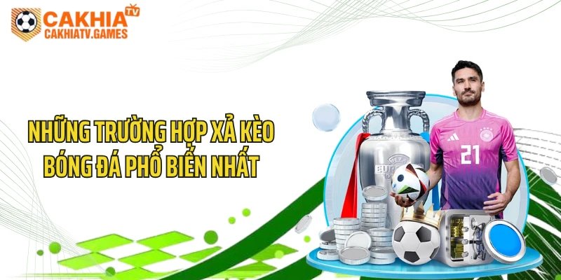 Những trường hợp xả kèo bóng đá phổ biến nhất
