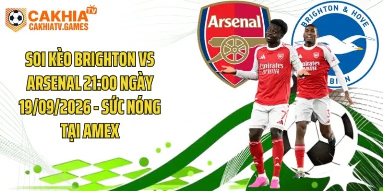 Soi Kèo Brighton Vs Arsenal 21:00 Ngày 19/09/2026 - Sức Nóng Tại Amex