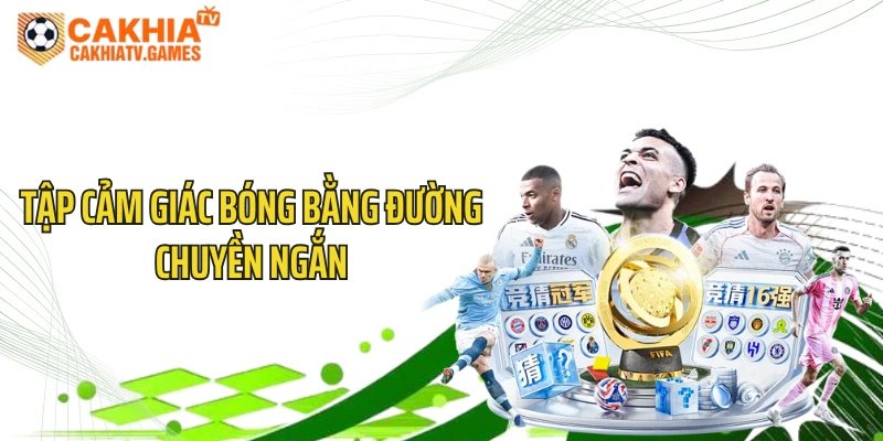 Tập cảm giác bóng bằng đường chuyền ngắn