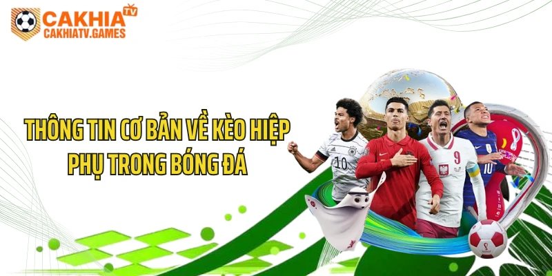 Thông tin cơ bản về kèo hiệp phụ trong bóng đá