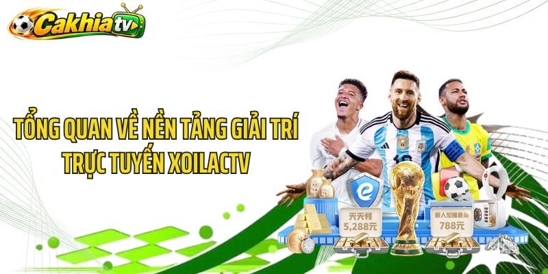 Tổng quan về nền tảng giải trí trực tuyến XoilacTV
