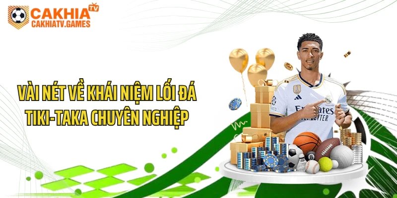 Vài nét về khái niệm lối đá Tiki-taka chuyên nghiệp